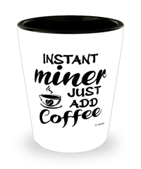 Funny Miner Shotglass Instant Miner Just Add Coffee