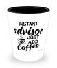 Funny Advisor Shotglass Instant Advisor Just Add Coffee