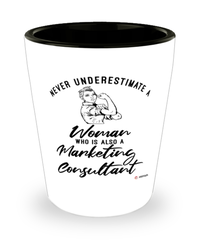 Marketing Consultant Shotglass Never Underestimate A Woman Who Is Also A Marketing Consultant Shot Glass