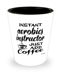 Funny Aerobics Instructor Shotglass Instant Aerobics Instructor Just Add Coffee