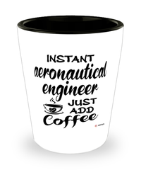 Funny Aeronautical Engineer Shotglass Instant Aeronautical Engineer Just Add Coffee