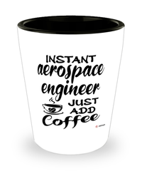 Funny Aerospace Engineer Shotglass Instant Aerospace Engineer Just Add Coffee