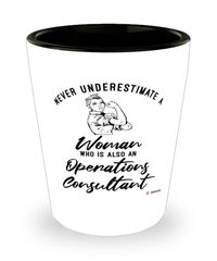 Operations Consultant Shotglass Never Underestimate A Woman Who Is Also An Operations Consultant Shot Glass