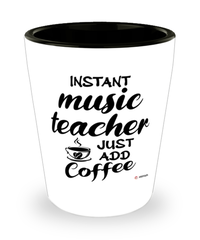 Funny Music Teacher Shotglass Instant Music Teacher Just Add Coffee