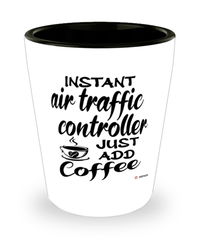 Funny Air Traffic Controller Shotglass Instant Air Traffic Controller Just Add Coffee