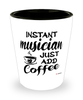 Funny Musician Shotglass Instant Musician Just Add Coffee