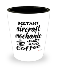 Funny Aircraft Mechanic Shotglass Instant Aircraft Mechanic Just Add Coffee