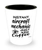 Funny Aircraft Mechanic Shotglass Instant Aircraft Mechanic Just Add Coffee