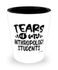 Funny Anthropology Professor Teacher Shotglass Tears Of My Anthropology Students