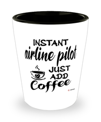 Funny Airline Pilot Shotglass Instant Airline Pilot Just Add Coffee