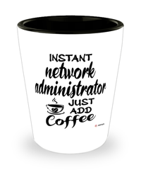 Funny Network Administrator Shotglass Instant Network Administrator Just Add Coffee
