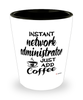 Funny Network Administrator Shotglass Instant Network Administrator Just Add Coffee
