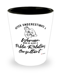 Public Relations Consultant Shotglass Never Underestimate A Woman Who Is Also A PR Consultant Shot Glass