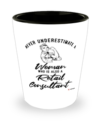 Retail Consultant Shotglass Never Underestimate A Woman Who Is Also A Retail Consultant Shot Glass