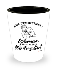 SEO Consultant Shotglass Never Underestimate A Woman Who Is Also A SEO Consultant Shot Glass
