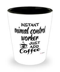 Funny Animal Control Worker Shotglass Instant Animal Control Worker Just Add Coffee