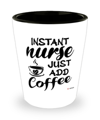 Funny Nurse Shotglass Instant Nurse Just Add Coffee