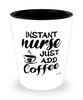 Funny Nurse Shotglass Instant Nurse Just Add Coffee