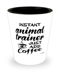 Funny Animal Trainer Shotglass Instant Animal Trainer Just Add Coffee