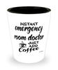 Funny Emergency Room ER Doctor Shotglass Instant Emergency Room ER Doctor Just Add Coffee