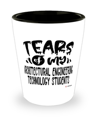 Funny Architectural Engineering Technology Professor Teacher Shotglass Tears Of My Architectural Engineering Technology Students