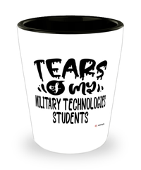 Funny Military Technologies Professor Teacher Shotglass Tears Of My Military Technologies Students