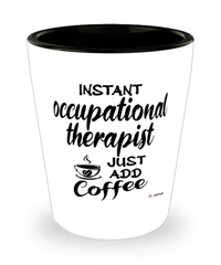 Funny Occupational Therapist Shotglass Instant Occupational Therapist Just Add Coffee