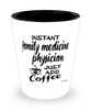 Funny Family Medicine Physician Shotglass Instant Family Medicine Physician Just Add Coffee