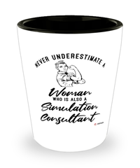Simulation Consultant Shotglass Never Underestimate A Woman Who Is Also A Simulation Consultant Shot Glass