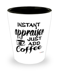 Funny Appraiser Shotglass Instant Appraiser Just Add Coffee