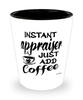 Funny Appraiser Shotglass Instant Appraiser Just Add Coffee