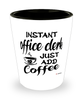 Funny Office Clerk Shotglass Instant Office Clerk Just Add Coffee