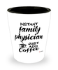 Funny Family Physician Shotglass Instant Family Physician Just Add Coffee