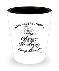 Strategy Consultant Shotglass Never Underestimate A Woman Who Is Also A Strategy Consultant Shot Glass