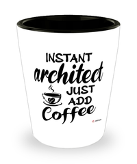 Funny Architect Shotglass Instant Architect Just Add Coffee