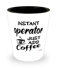 Funny Operator Shotglass Instant Operator Just Add Coffee