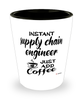 Funny Supply Chain Engineer Shotglass Instant Supply Chain Engineer Just Add Coffee