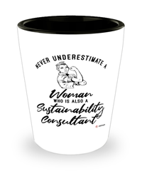 Sustainability Consultant Shotglass Never Underestimate A Woman Who Is Also A Sustainability Consultant Shot Glass