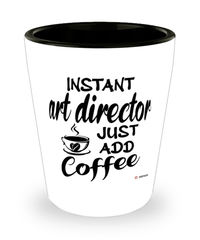 Funny Art Director Shotglass Instant Art Director Just Add Coffee