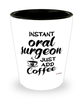 Funny Oral Surgeon Shotglass Instant Oral Surgeon Just Add Coffee
