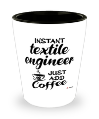 Funny Textile Engineer Shotglass Instant Textile Engineer Just Add Coffee