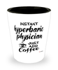 Funny Hyperbaric Physician Shotglass Instant Hyperbaric Physician Just Add Coffee