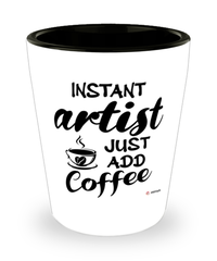 Funny Artist Shotglass Instant Artist Just Add Coffee