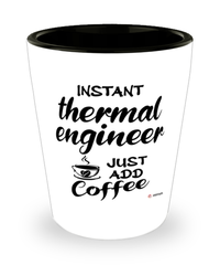 Funny Thermal Engineer Shotglass Instant Thermal Engineer Just Add Coffee