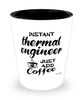 Funny Thermal Engineer Shotglass Instant Thermal Engineer Just Add Coffee