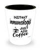 Funny Immunologist Shotglass Instant Immunologist Just Add Coffee