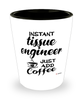 Funny Tissue Engineer Shotglass Instant Tissue Engineer Just Add Coffee