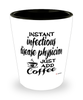 Funny Infectious Disease Physician Shotglass Instant Infectious Disease Physician Just Add Coffee