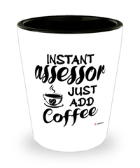 Funny Assessor Shotglass Instant Assessor Just Add Coffee