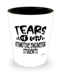 Funny Automotive Engineering Professor Teacher Shotglass Tears Of My Automotive Engineering Students